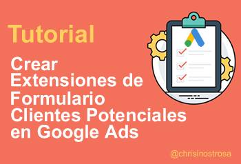 Tutorial: Extensiones de Formulario en Anuncios de Búsqueda en Google Ads (Lead Forms Extensions)