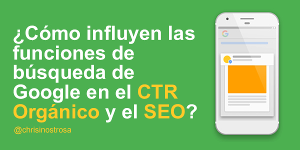 impacto de las funciones de búsqueda de Google en el CTR orgánico y el SEO